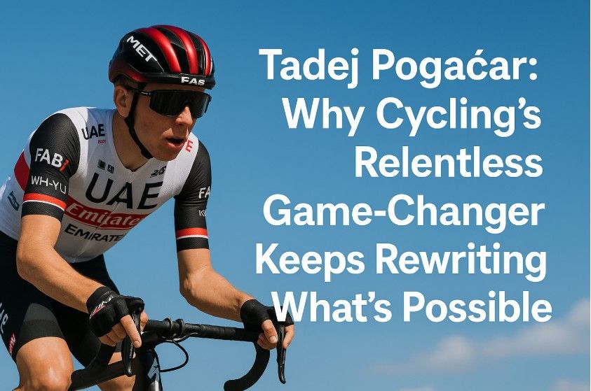 Tadej Pogačar Why Cycling’s Relentless Game-Changer Keeps Rewriting What’s Possible