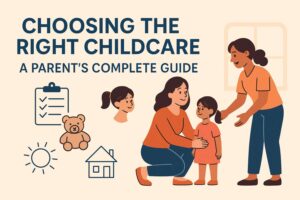 A Parent’s Guide to Choosing the Right Childcare