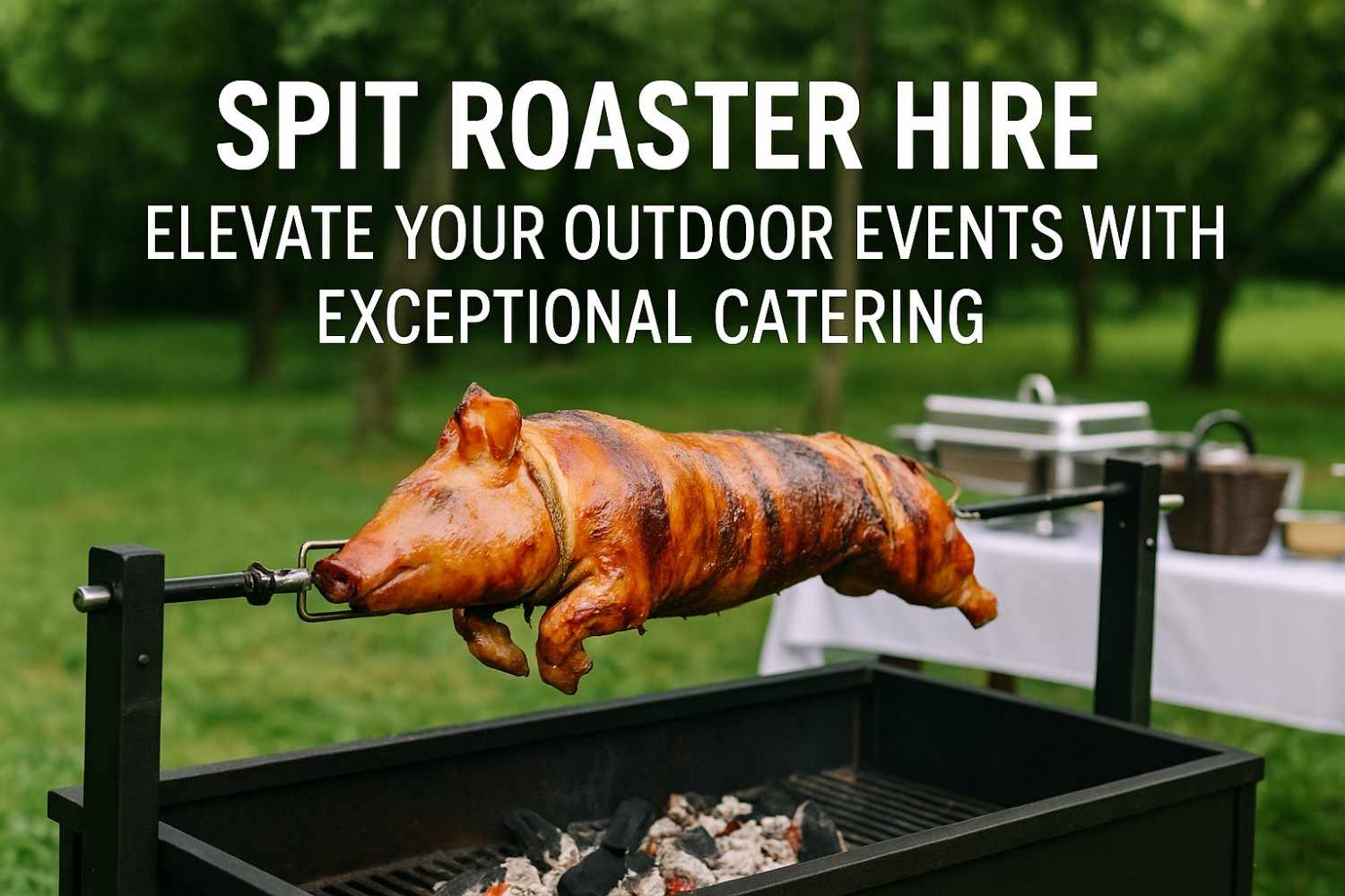 Spit Roaster Hire Elevate Your Outdoor Events with Exceptional Catering