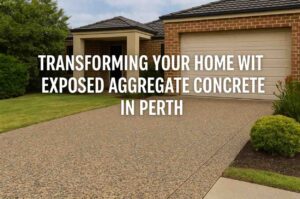 Transforming Your Home with Exposed Aggregate Concrete in Perth