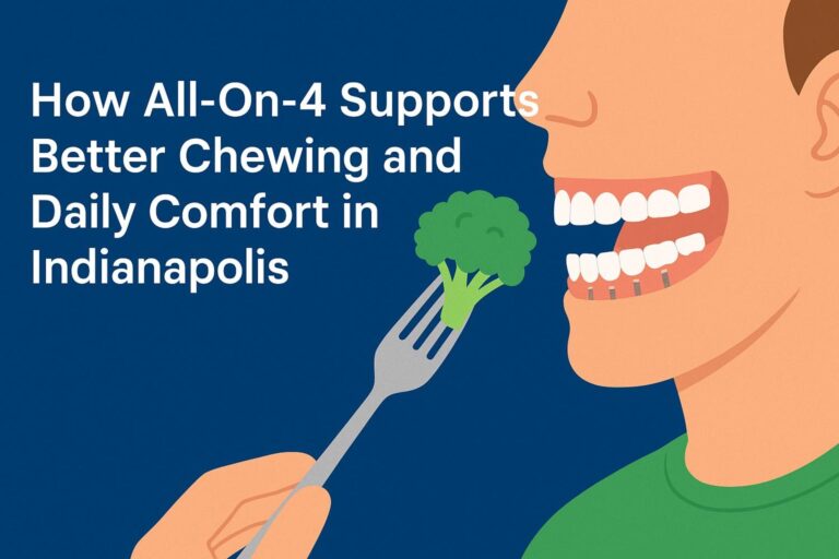 How All-On-4 Supports Better Chewing and Daily Comfort in Indianapolis?