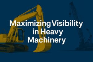 Maximizing Visibility in Heavy Machinery